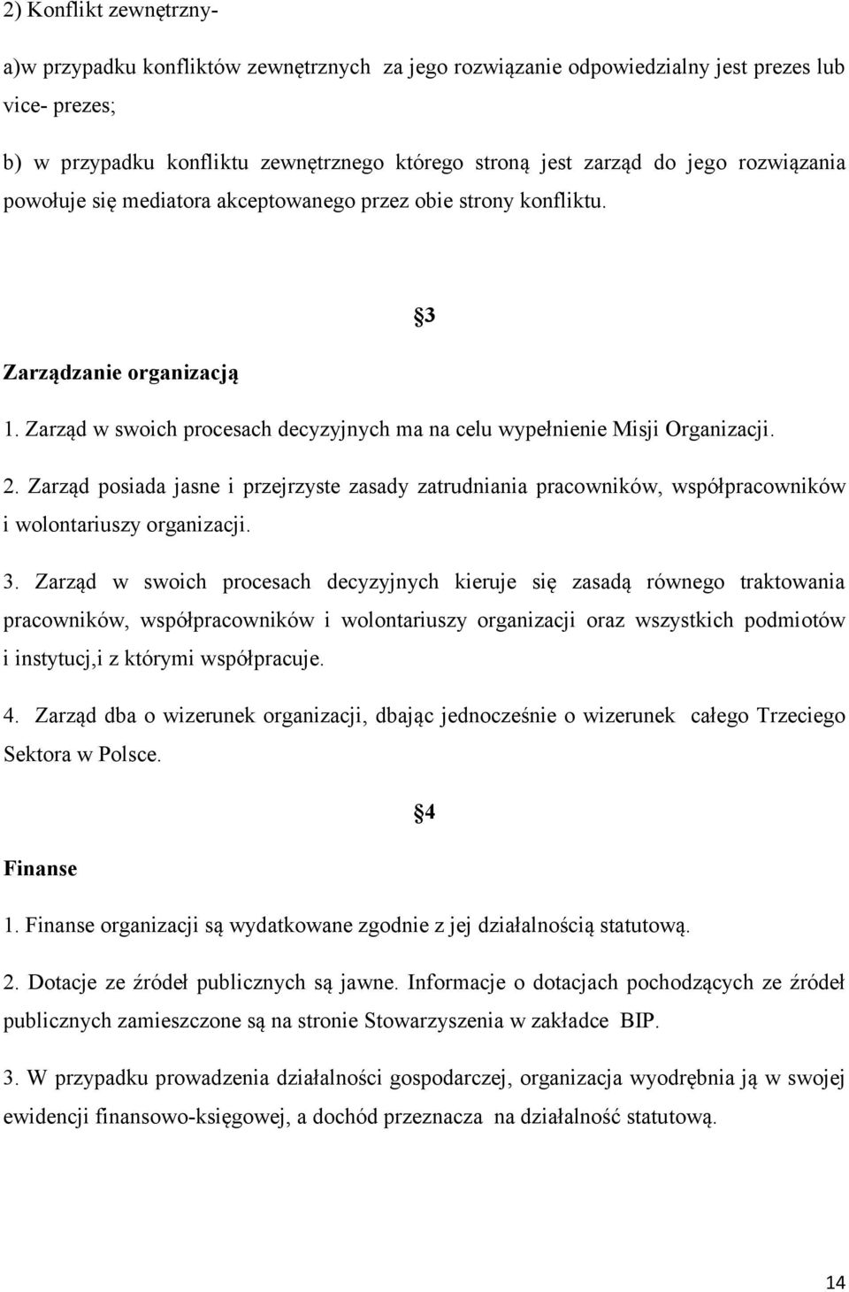 Zarząd posiada jasne i przejrzyste zasady zatrudniania pracowników, współpracowników i wolontariuszy organizacji. 3.