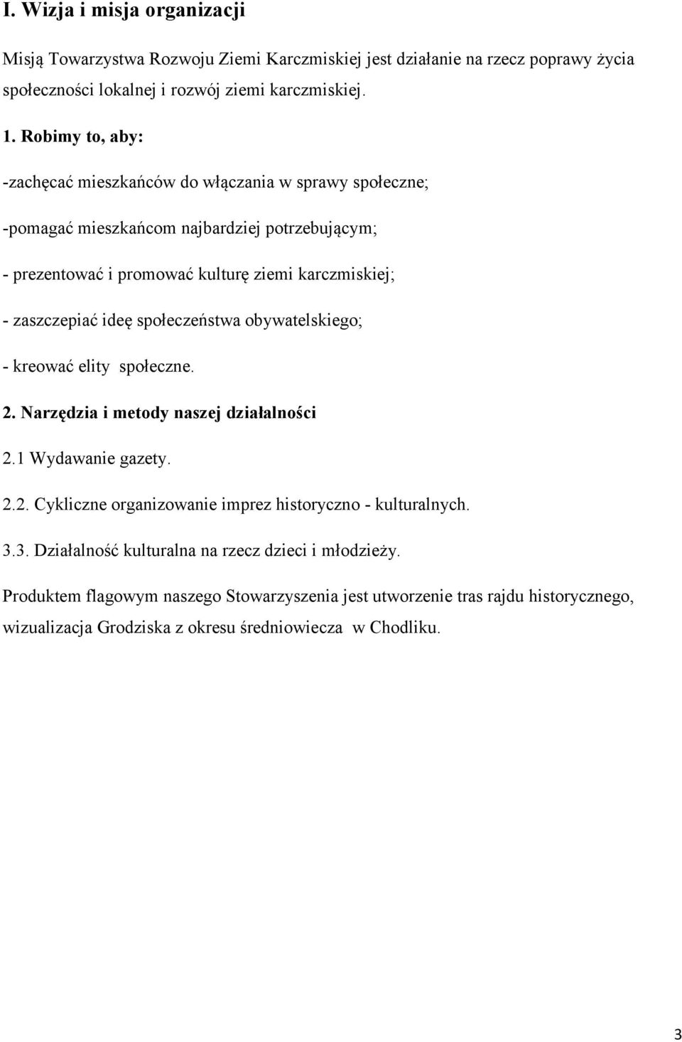 ideę społeczeństwa obywatelskiego; - kreować elity społeczne. 2. Narzędzia i metody naszej działalności 2.1 Wydawanie gazety. 2.2. Cykliczne organizowanie imprez historyczno - kulturalnych.