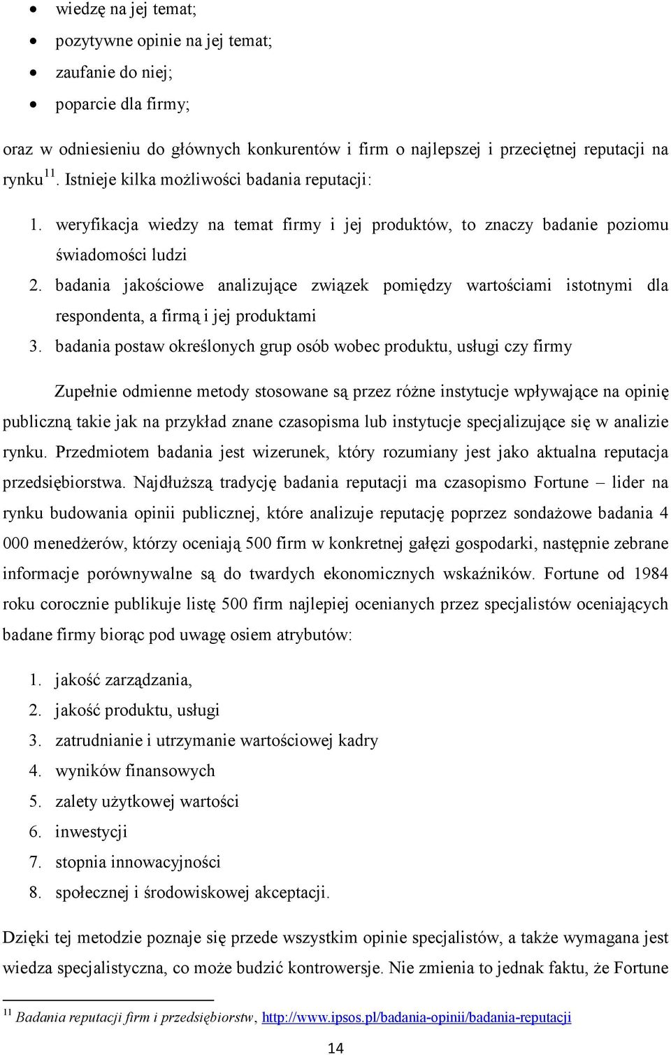 badania jakościowe analizujące związek pomiędzy wartościami istotnymi dla respondenta, a firmą i jej produktami 3.