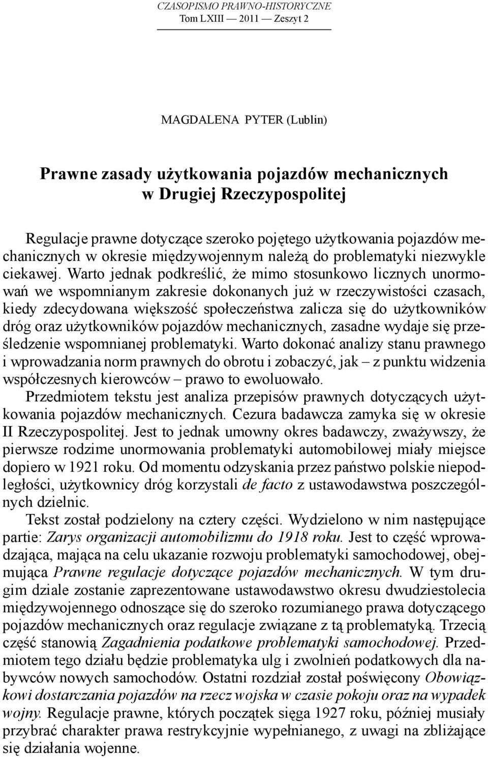 Warto jednak podkreślić, że mimo stosunkowo licznych unormowań we wspomnianym zakresie dokonanych już w rzeczywistości czasach, kiedy zdecydowana większość społeczeństwa zalicza się do użytkowników