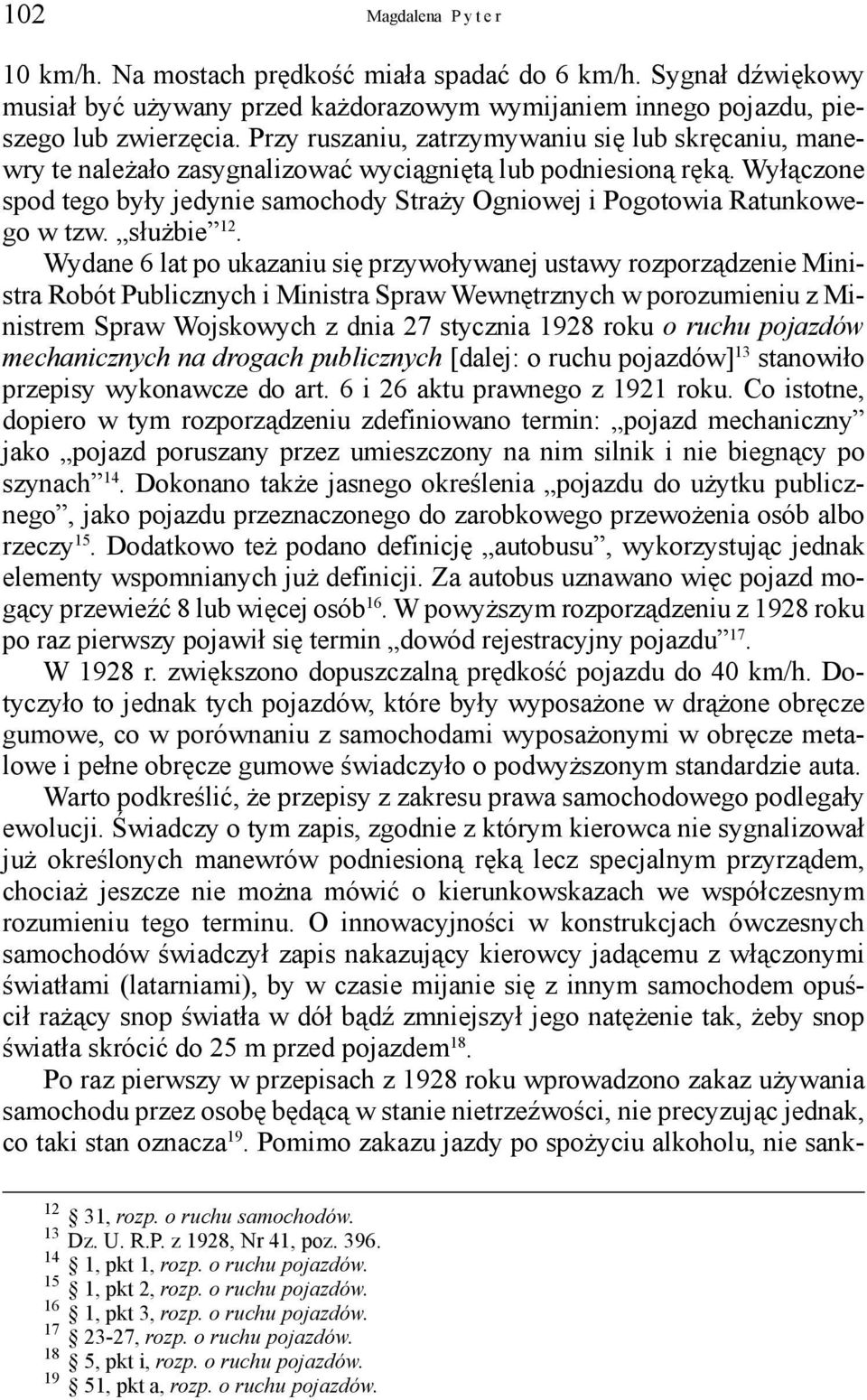 Wyłączone spod tego były jedynie samochody Straży Ogniowej i Pogotowia Ratunkowego w tzw. służbie 12.