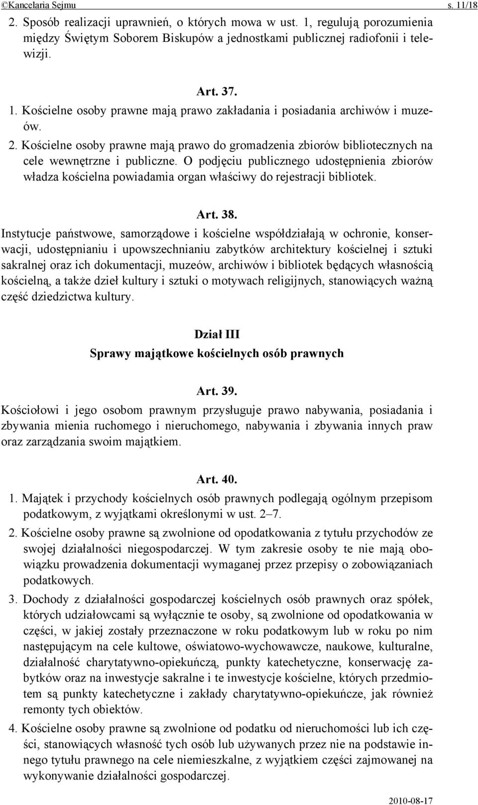 O podjęciu publicznego udostępnienia zbiorów władza kościelna powiadamia organ właściwy do rejestracji bibliotek. Art. 38.