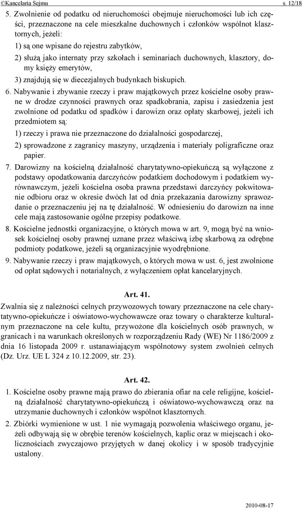 zabytków, 2) służą jako internaty przy szkołach i seminariach duchownych, klasztory, domy księży emerytów, 3) znajdują się w diecezjalnych budynkach biskupich. 6.