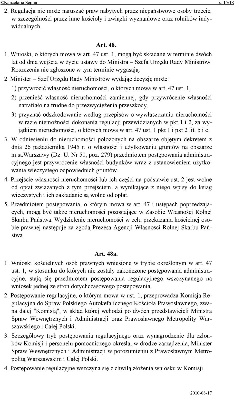 Roszczenia nie zgłoszone w tym terminie wygasają. 2. Minister Szef Urzędu Rady Ministrów wydając decyzję może: 1) przywrócić własność nieruchomości, o których mowa w art. 47 ust.