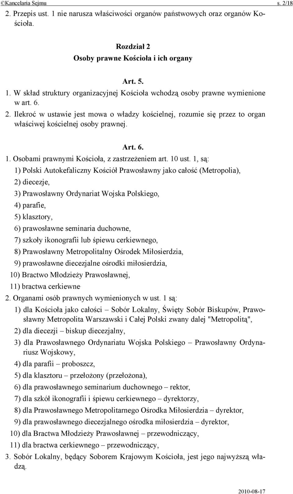 1, są: 1) Polski Autokefaliczny Kościół Prawosławny jako całość (Metropolia), 2) diecezje, 3) Prawosławny Ordynariat Wojska Polskiego, 4) parafie, 5) klasztory, 6) prawosławne seminaria duchowne, 7)