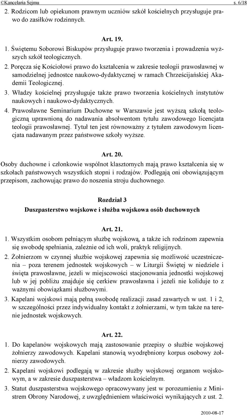 Poręcza się Kościołowi prawo do kształcenia w zakresie teologii prawosławnej w samodzielnej jednostce naukowo-dydaktycznej w ramach Chrześcijańskiej Akademii Teologicznej. 3.