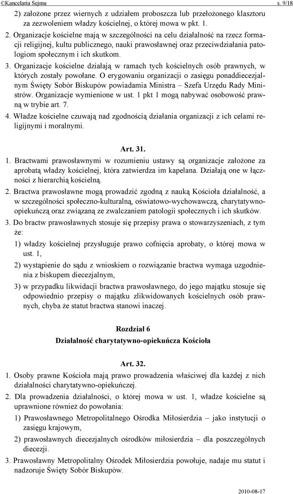 Organizacje kościelne mają w szczególności na celu działalność na rzecz formacji religijnej, kultu publicznego, nauki prawosławnej oraz przeciwdziałania patologiom społecznym i ich skutkom. 3.