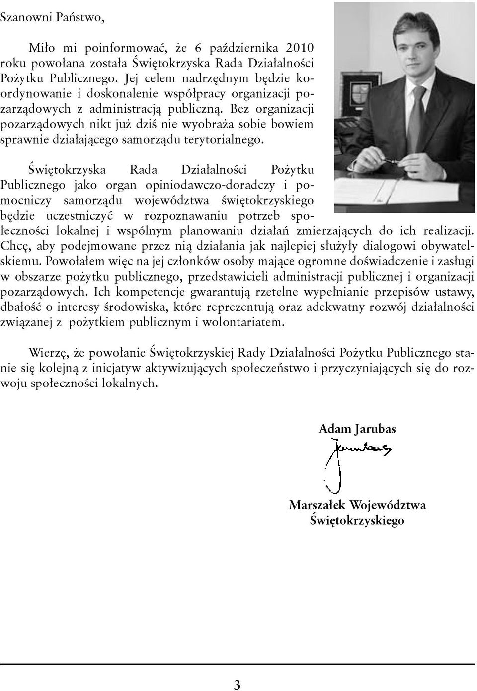 Bez organizacji pozarządowych nikt już dziś nie wyobraża sobie bowiem sprawnie działającego samorządu terytorialnego.