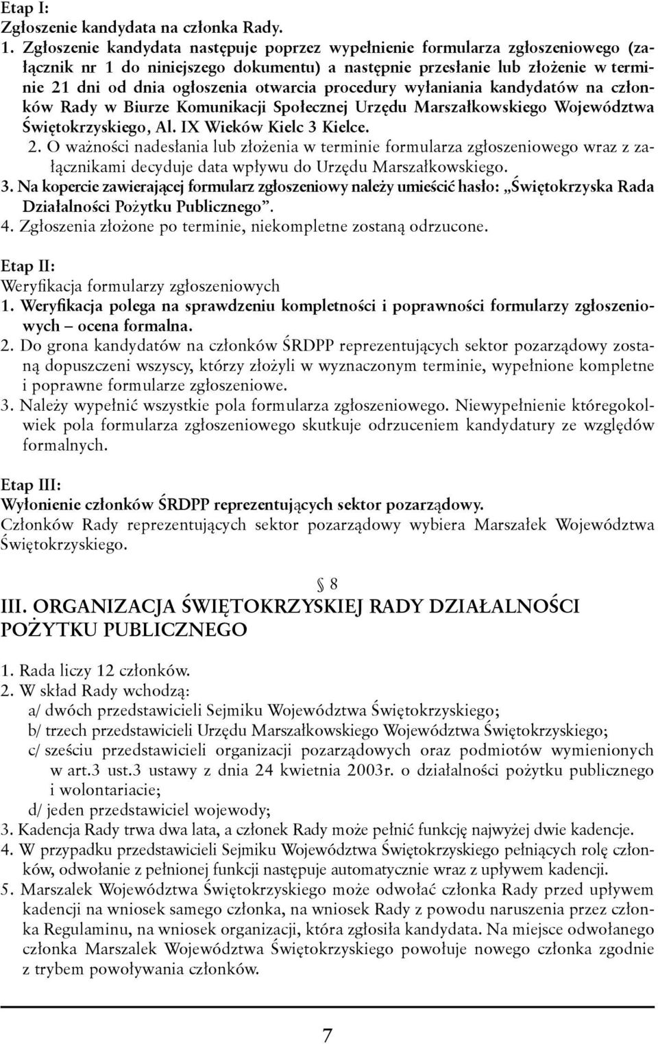 otwarcia procedury wyłaniania kandydatów na członków Rady w Biurze Komunikacji Społecznej Urzędu Marszałkowskiego Województwa Świętokrzyskiego, Al. IX Wieków Kielc 3 Kielce. 2.