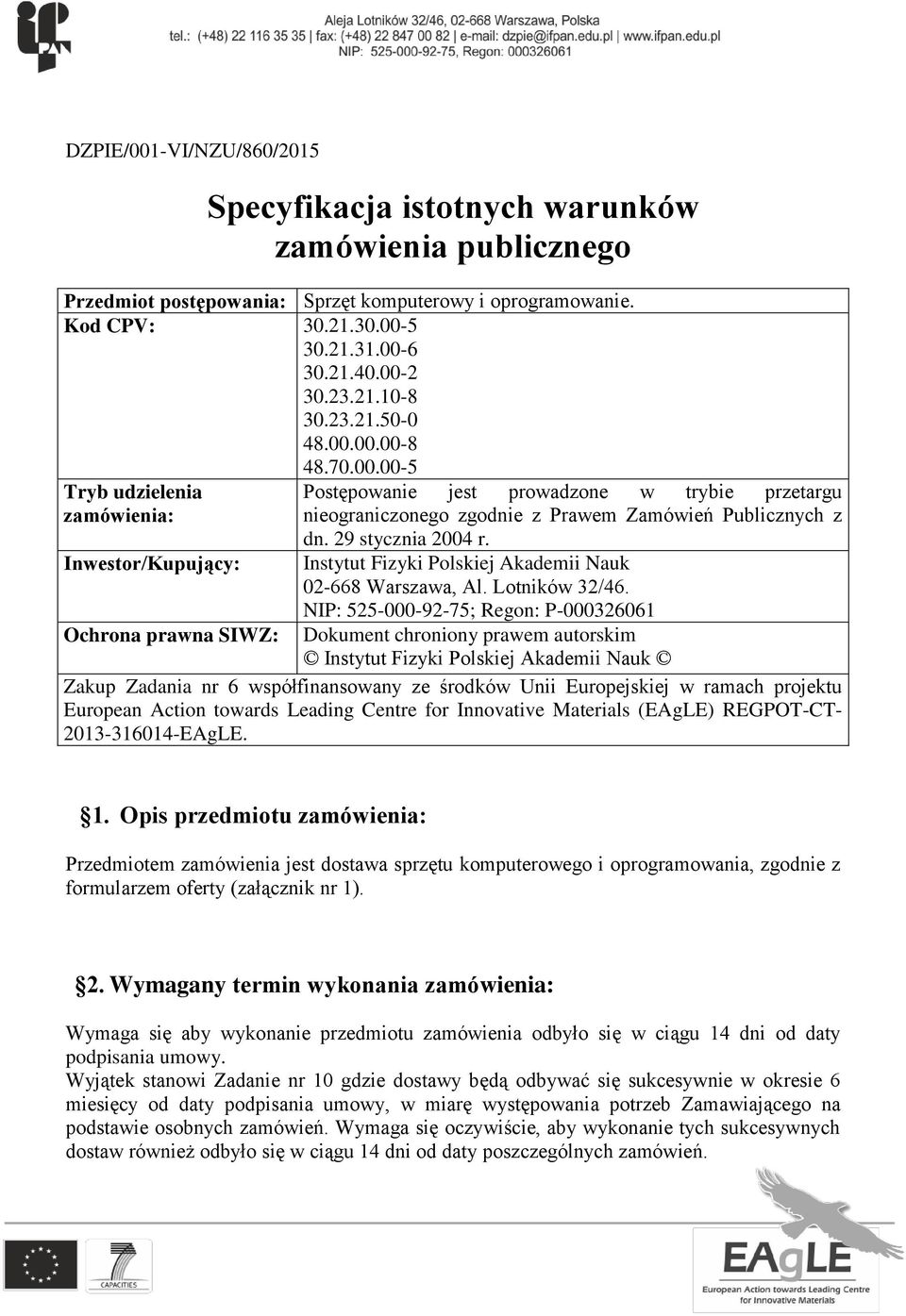 00.00-8 48.70.00.00-5 Tryb udzielenia zamówienia: Inwestor/Kupujący: Ochrona prawna SIWZ: Postępowanie jest prowadzone w trybie przetargu nieograniczonego zgodnie z Prawem Zamówień Publicznych z dn.