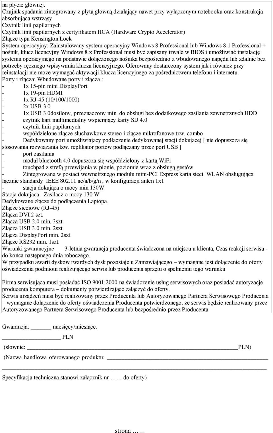 (Hardware Crypto Accelerator) Złącze typu Kensington Lock System operacyjny: Zainstalowany system operacyjny Windows 8 Professional lub Windows 8.1 Professional + nośnik, klucz licencyjny Windows 8.