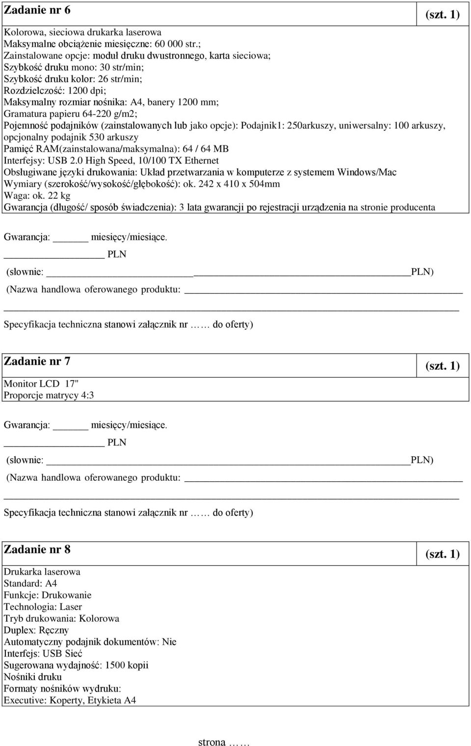 1200 mm; Gramatura papieru 64-220 g/m2; Pojemność podajników (zainstalowanych lub jako opcje): Podajnik1: 250arkuszy, uniwersalny: 100 arkuszy, opcjonalny podajnik 530 arkuszy Pamięć