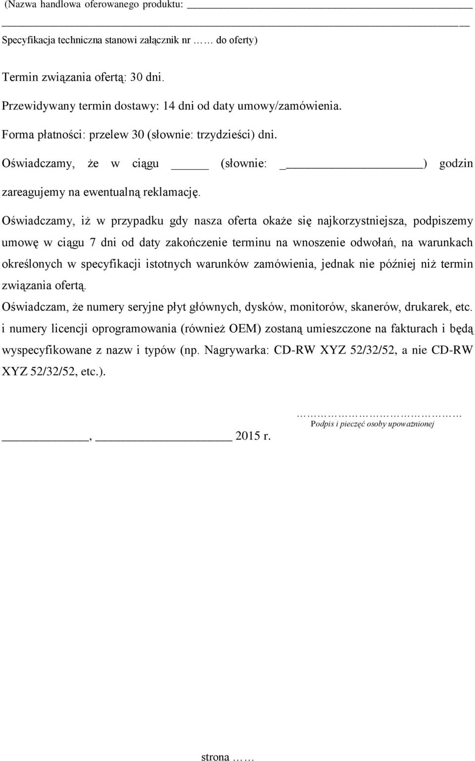 Oświadczamy, iż w przypadku gdy nasza oferta okaże się najkorzystniejsza, podpiszemy umowę w ciągu 7 dni od daty zakończenie terminu na wnoszenie odwołań, na warunkach określonych w specyfikacji