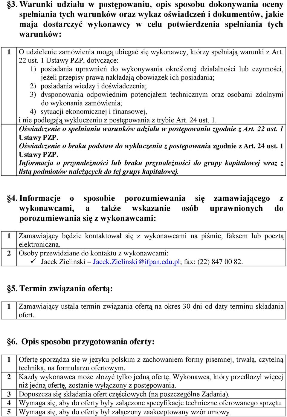 1 Ustawy PZP, dotyczące: 1) posiadania uprawnień do wykonywania określonej działalności lub czynności, jeżeli przepisy prawa nakładają obowiązek ich posiadania; 2) posiadania wiedzy i doświadczenia;