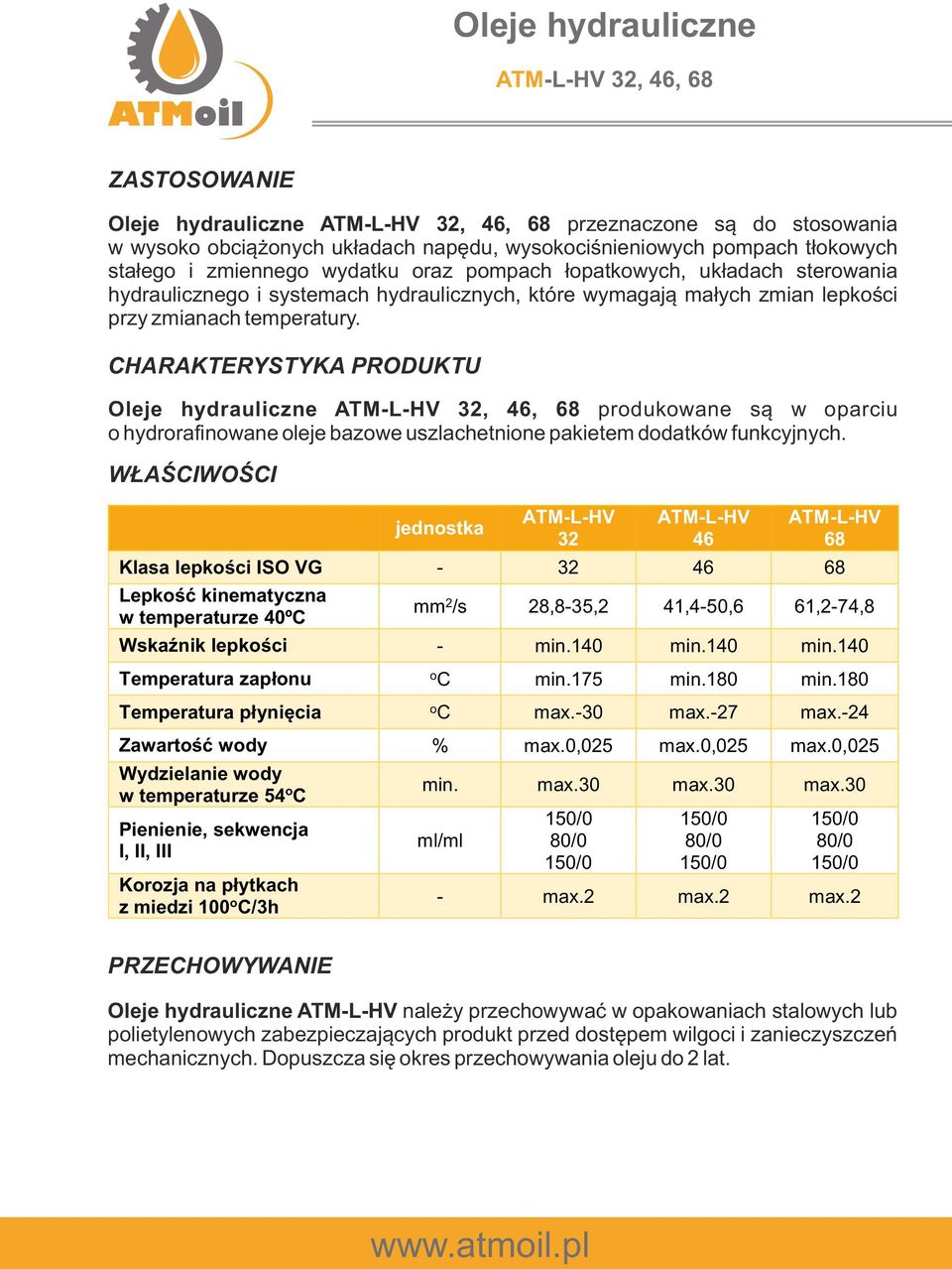 Oleje hydrauliczne ATM-L-HV 32, 46, 68 prdukwane są w parciu hydrrafinwane leje bazwe uszlachetnine pakietem ddatków funkcyjnych.