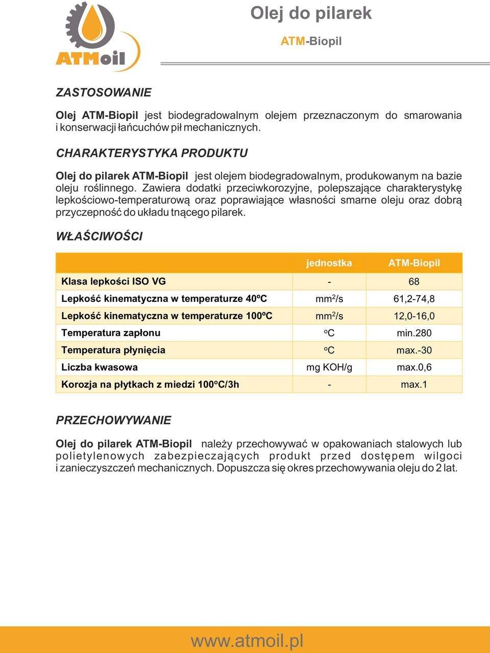 Zawiera ddatki przeciwkrzyjne, plepszające charakterystykę lepkściw-temperaturwą raz pprawiające własnści smarne leju raz dbrą przyczepnść d układu tnąceg pilarek.