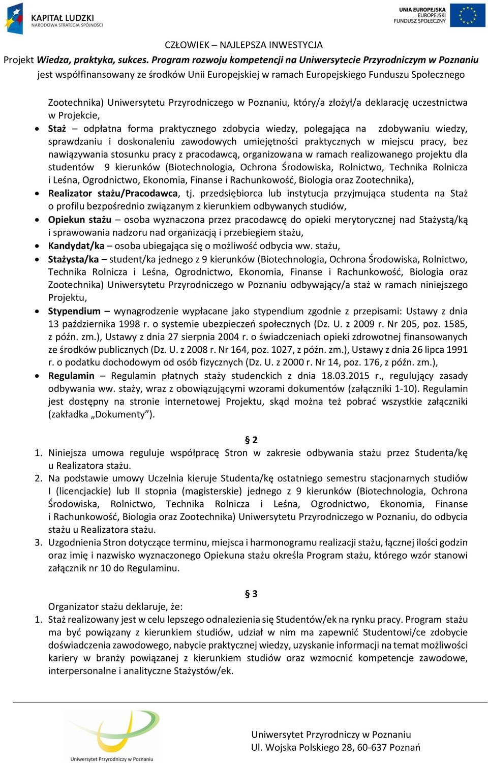 (Biotechnologia, Ochrona Środowiska, Rolnictwo, Technika Rolnicza i Leśna, Ogrodnictwo, Ekonomia, Finanse i Rachunkowość, Biologia oraz Zootechnika), Realizator stażu/pracodawca, tj.