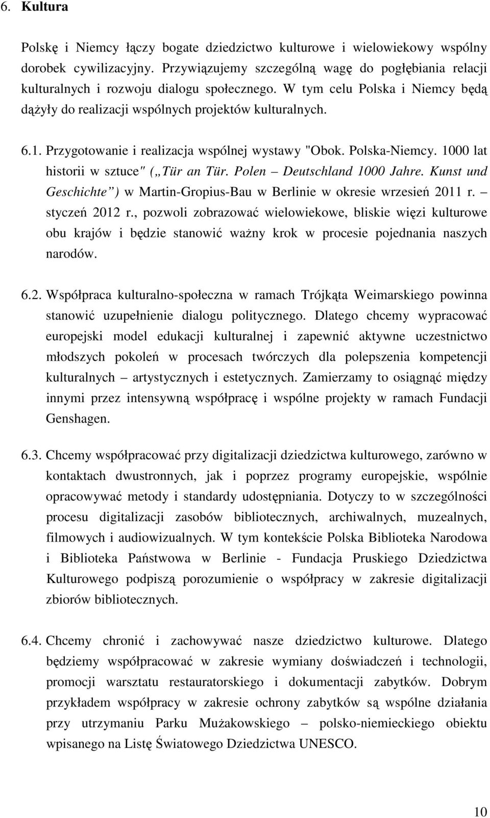 Przygotowanie i realizacja wspólnej wystawy "Obok. Polska-Niemcy. 1000 lat historii w sztuce" ( Tür an Tür. Polen Deutschland 1000 Jahre.