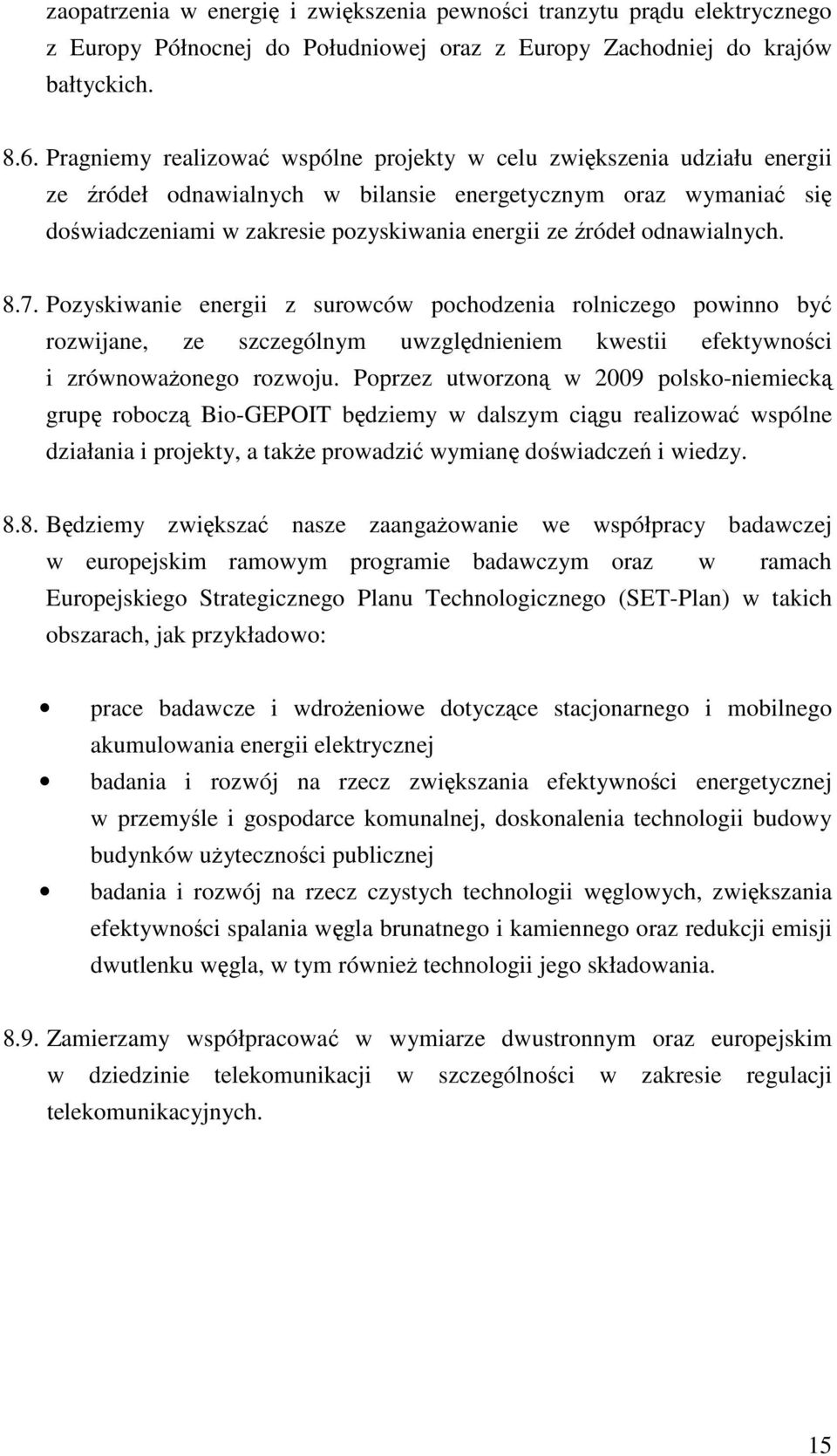 odnawialnych. 8.7. Pozyskiwanie energii z surowców pochodzenia rolniczego powinno być rozwijane, ze szczególnym uwzględnieniem kwestii efektywności i zrównoważonego rozwoju.