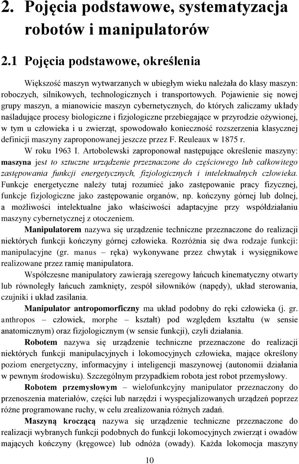 Pojawienie ię nowej grupy mazyn, a mianowiie mazyn ybernetyznyh, do któryh zalizamy układy naśladująe proey biologizne i fizjologizne przebiegająe w przyrodzie ożywionej, w tym u złowieka i u