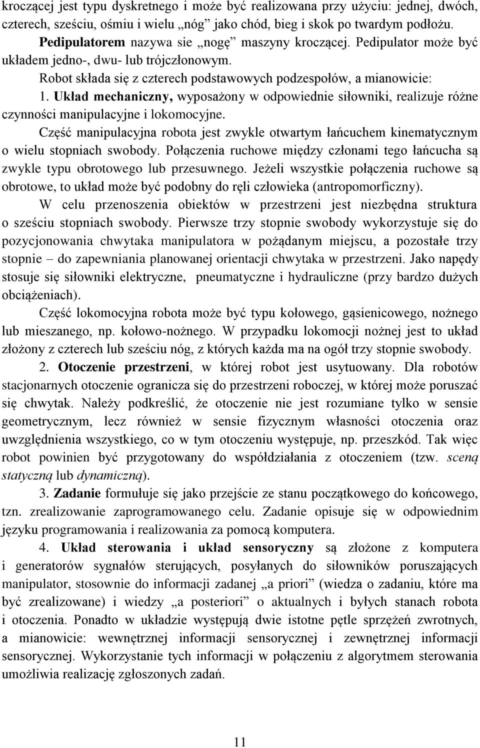 Układ mehanizny, wypoażony w odpowiednie iłowniki, realizuje różne zynnośi manipulayjne i lokomoyjne. Część manipulayjna robota jet zwykle otwartym łańuhem kinematyznym o wielu topniah wobody.