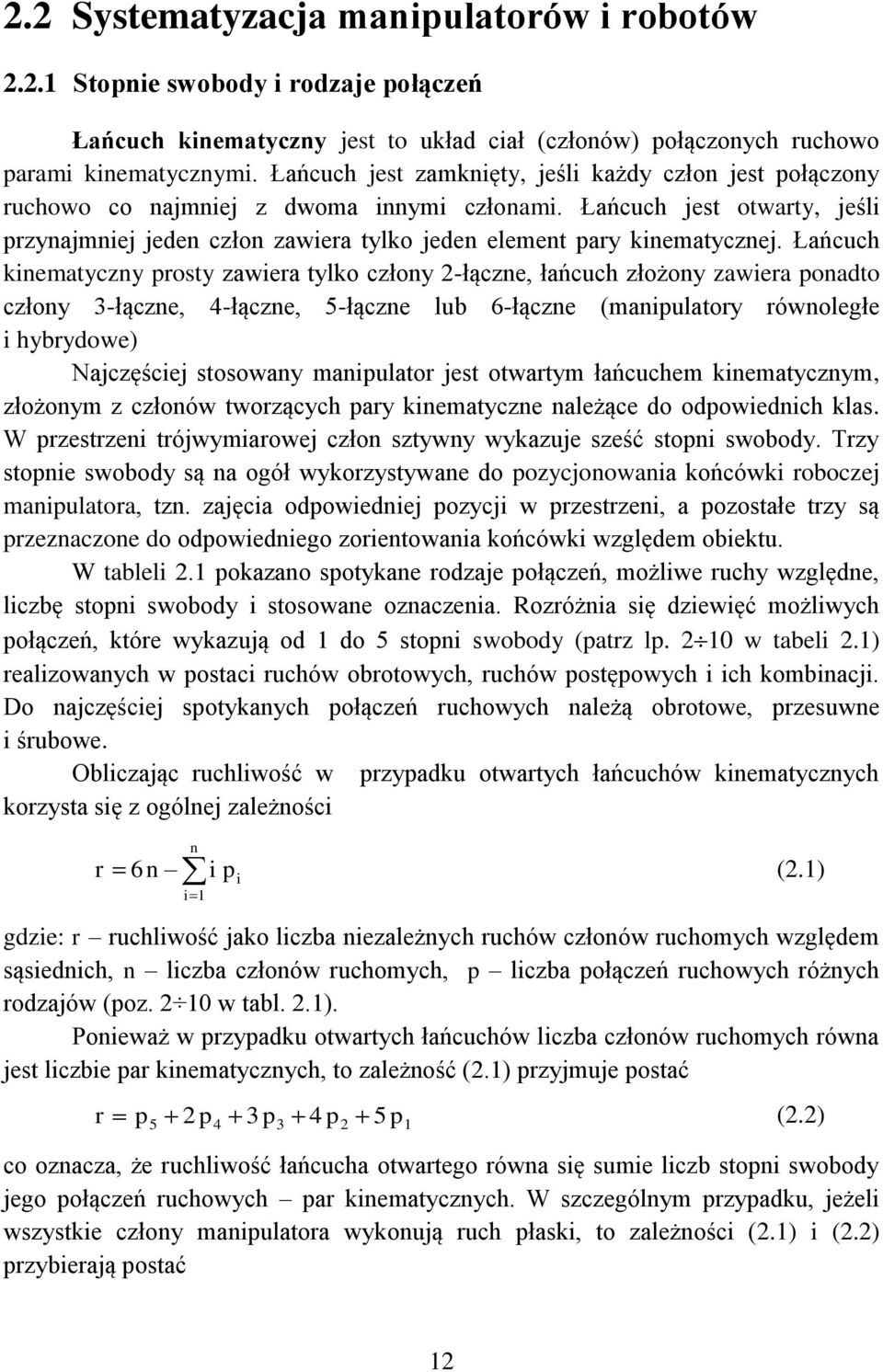 Łańuh kinematyzny proty zawiera tylko złony -łązne, łańuh złożony zawiera ponadto złony -łązne, -łązne, 5-łązne lub 6-łązne (manipulatory równoległe i hybrydowe) Najzęśiej toowany manipulator jet