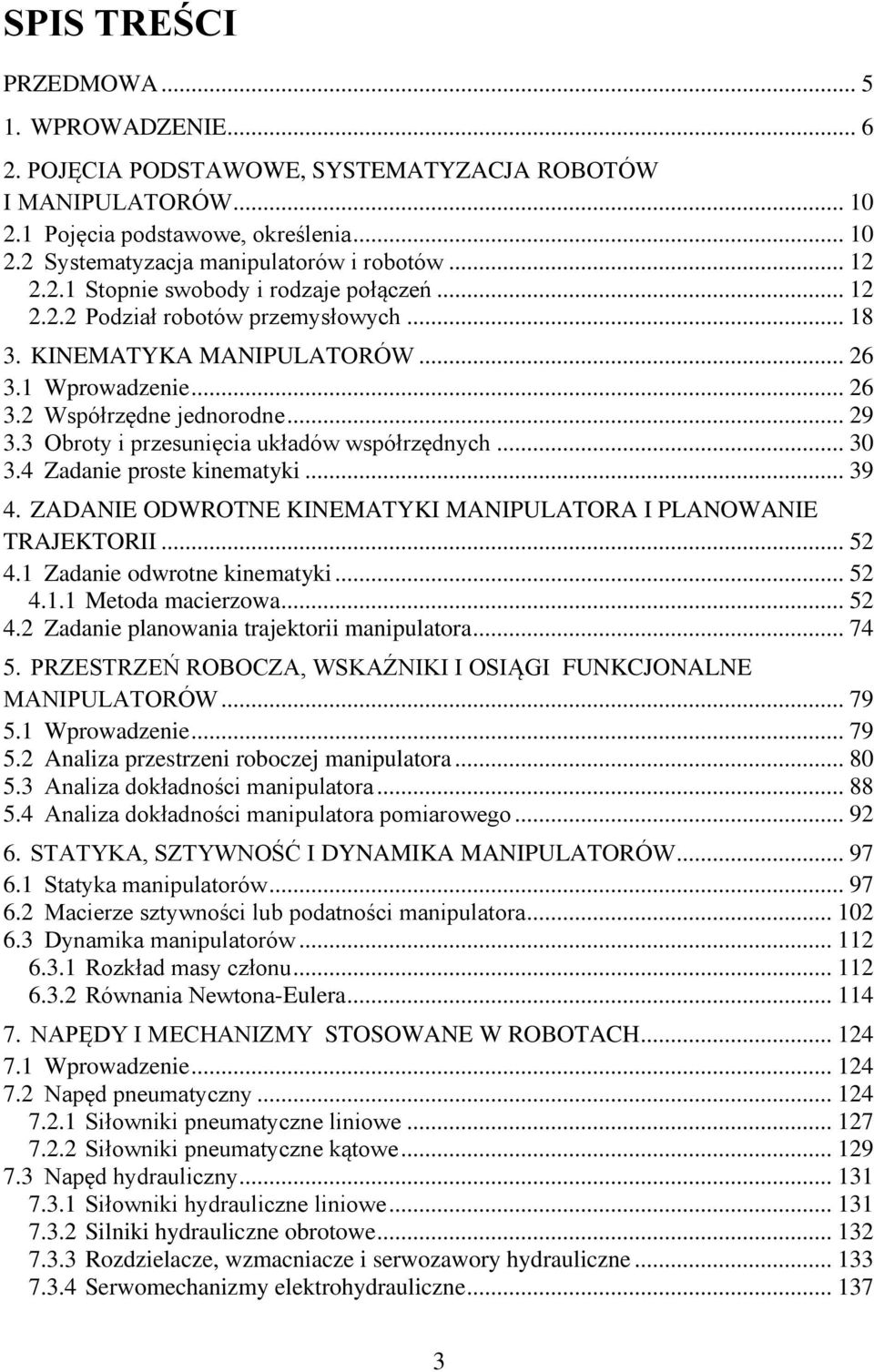 ... Zadanie prote kinematyki... 9. ZADANIE ODWROTNE KINEMATYKI MANIPULATORA I PLANOWANIE TRAJEKTORII... 5. Zadanie odwrotne kinematyki... 5.. Metoda maierzowa... 5. Zadanie planowania trajektorii manipulatora.