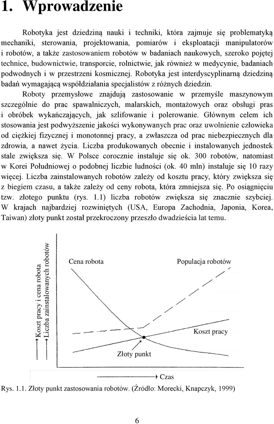 badaniah naukowyh, zeroko pojętej tehnie, budownitwie, tranporie, rolnitwie, jak również w medyynie, badaniah podwodnyh i w przetrzeni komiznej.