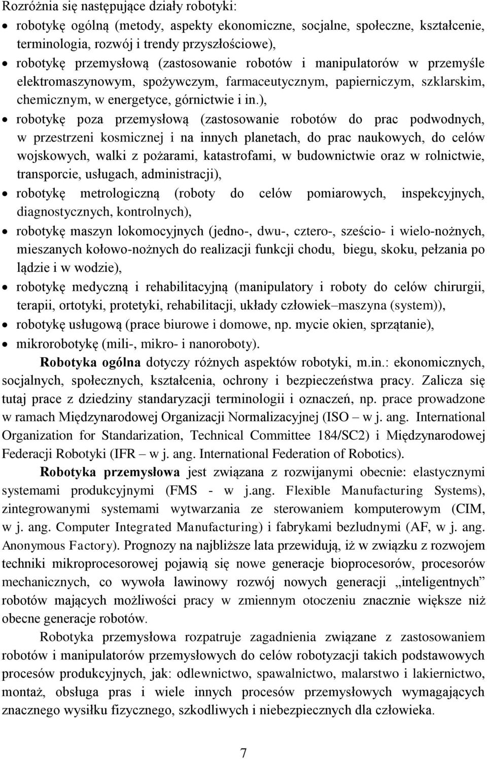 ), robotykę poza przemyłową (zatoowanie robotów do pra podwodnyh, w przetrzeni komiznej i na innyh planetah, do pra naukowyh, do elów wojkowyh, walki z pożarami, katatrofami, w budownitwie oraz w