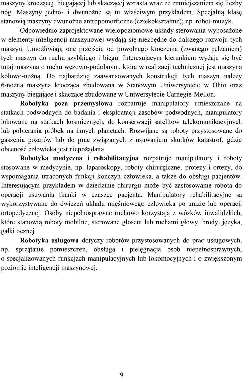 Odpowiednio zaprojektowane wielopoziomowe układy terowania wypoażone w elementy inteligenji mazynowej wydają ię niezbędne do dalzego rozwoju tyh mazyn.