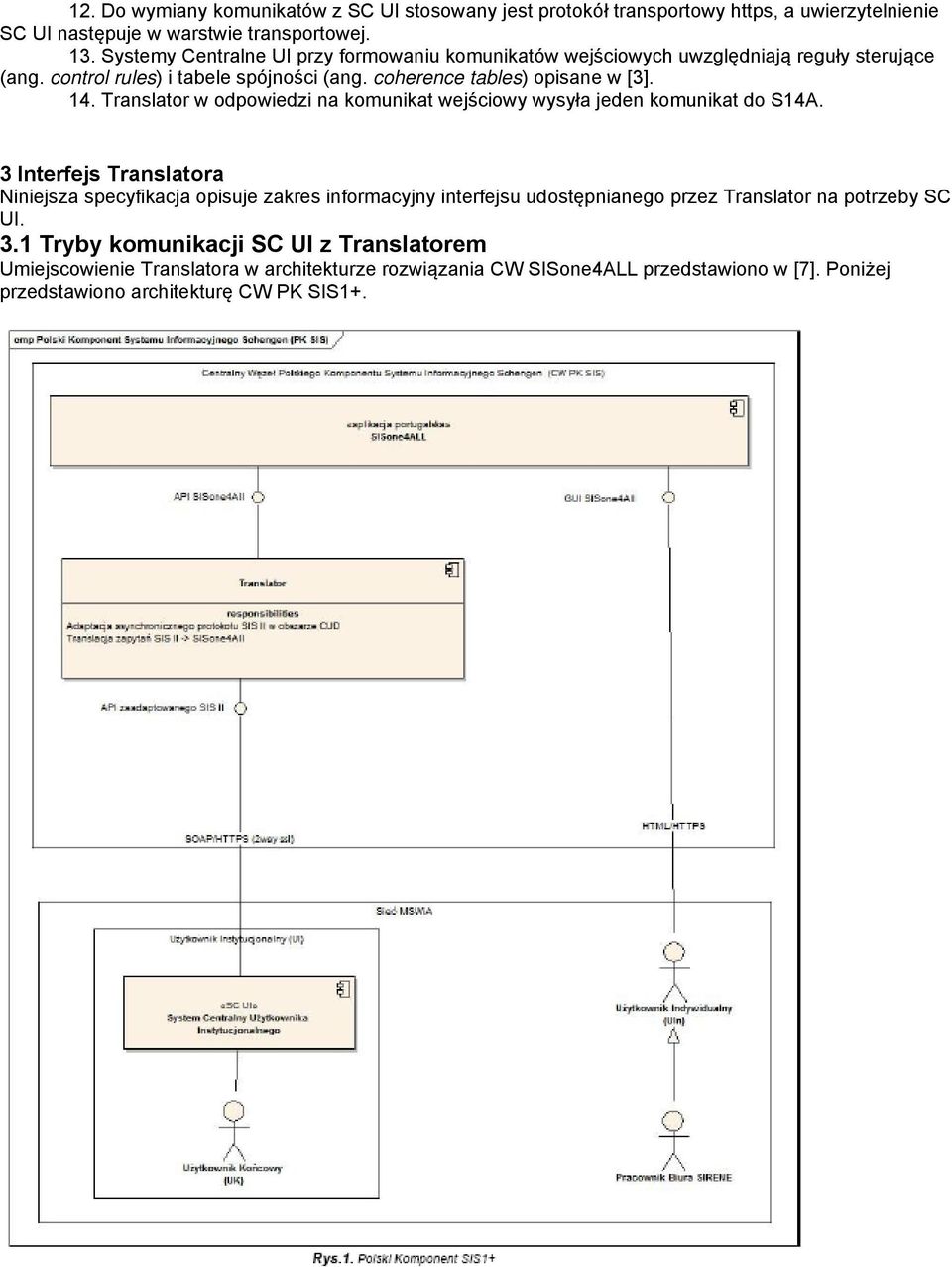 Translator w odpowiedzi na komunikat wejściowy wysyła jeden komunikat do S14A.