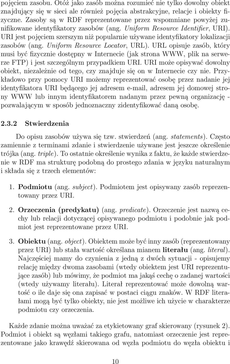 URI jest pojęciem szerszym niż popularnie używane identyfikatory lokalizacji zasobów (ang. Uniform Resource Locator, URL).