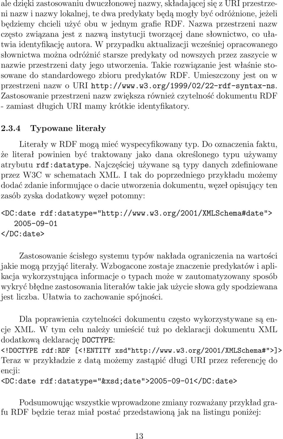 W przypadku aktualizacji wcześniej opracowanego słownictwa można odróżnić starsze predykaty od nowszych przez zaszycie w nazwie przestrzeni daty jego utworzenia.