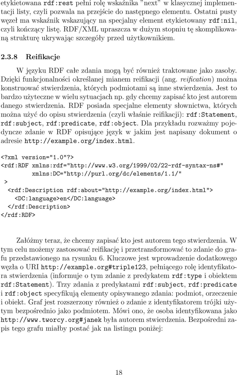 RDF/XML upraszcza w dużym stopniu tę skomplikowaną strukturę ukrywając szczegóły przed użytkownikiem. 2.3.8 Reifikacje W języku RDF całe zdania mogą być również traktowane jako zasoby.