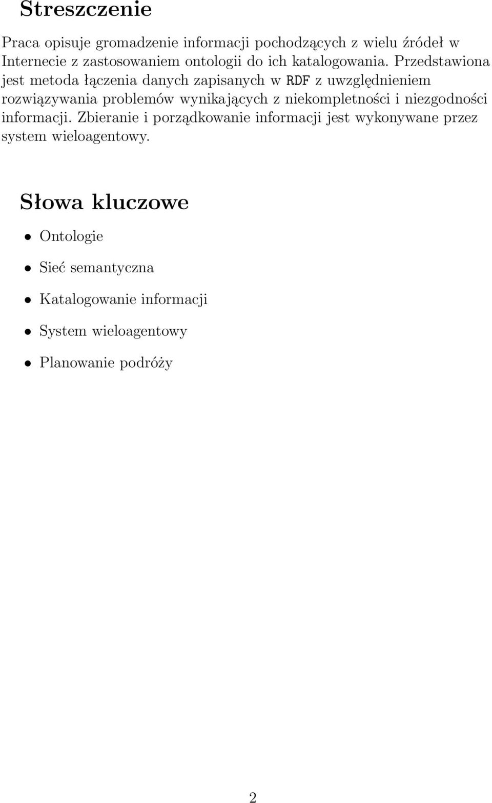 Przedstawiona jest metoda łączenia danych zapisanych w RDF z uwzględnieniem rozwiązywania problemów wynikających z