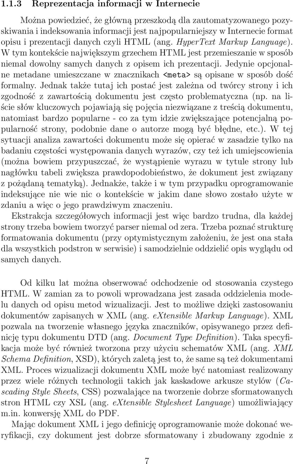 Jedynie opcjonalne metadane umieszczane w znacznikach <meta> są opisane w sposób dość formalny.