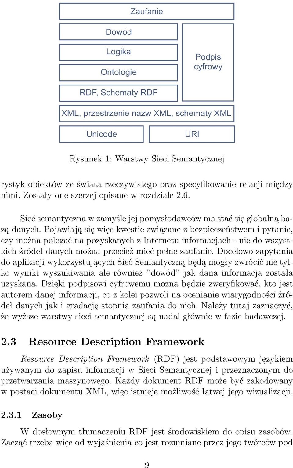 Pojawiają się więc kwestie związane z bezpieczeństwem i pytanie, czy można polegać na pozyskanych z Internetu informacjach - nie do wszystkich źródeł danych można przecież mieć pełne zaufanie.