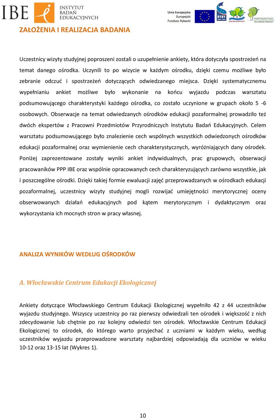 Dzięki systematycznemu wypełnianiu ankiet możliwe było wykonanie na końcu wyjazdu podczas warsztatu podsumowującego charakterystyki każdego ośrodka, co zostało uczynione w grupach około -6 osobowych.