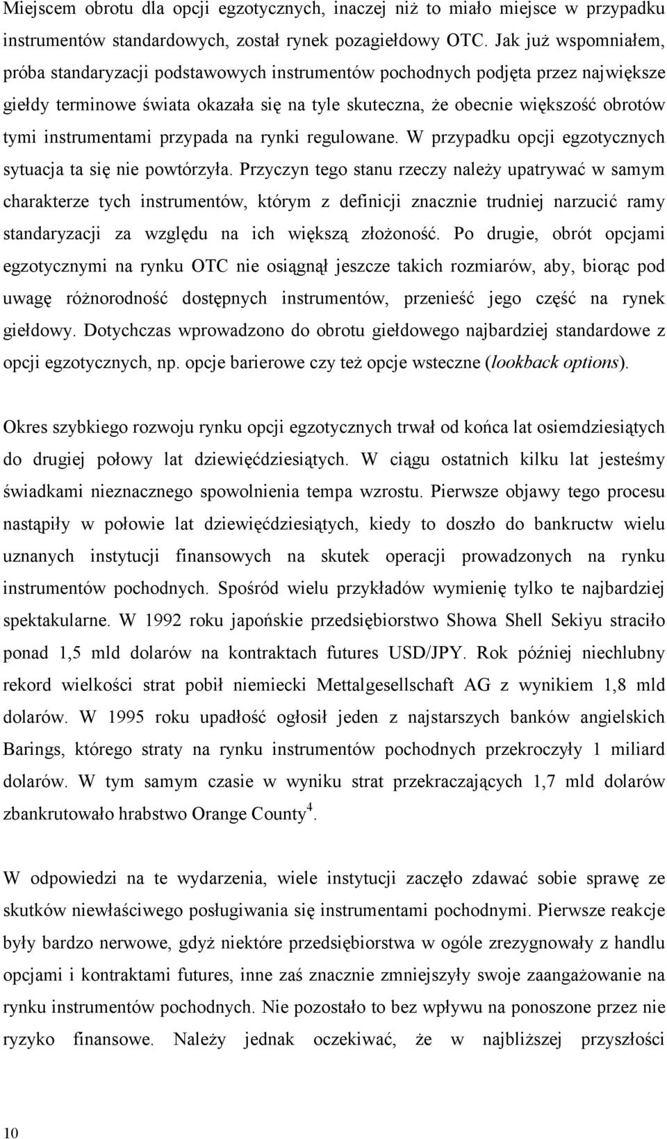 instrumentami przypada na rynki regulowane. W przypadku opcji egzotycznych sytuacja ta się nie powtórzyła.