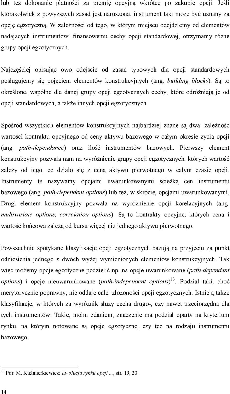 Najczęściej opisując owo odejście od zasad typowych dla opcji standardowych posługujemy się pojęciem elementów konstrukcyjnych (ang. building blocks).