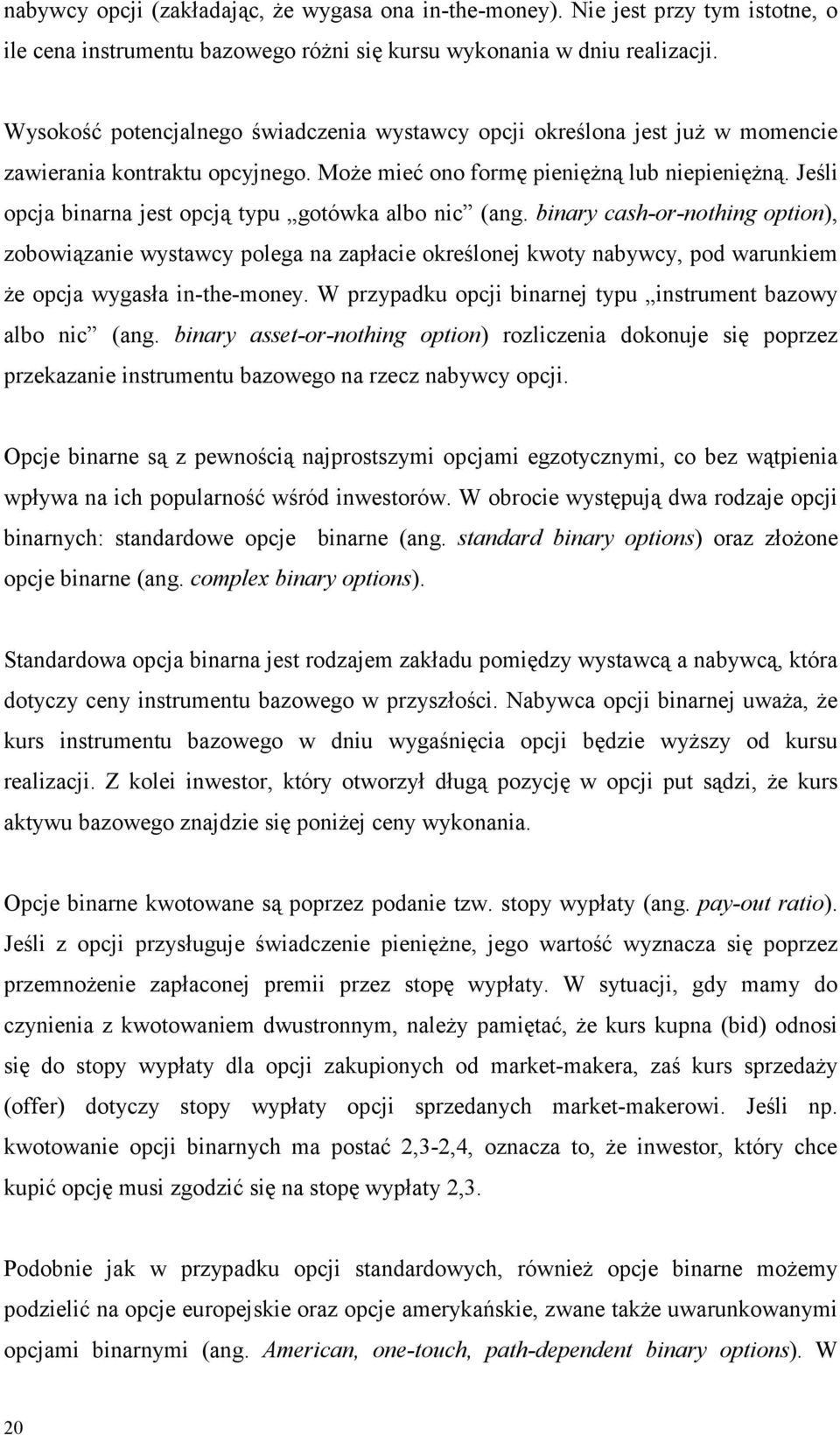 Jeśli opcja binarna jest opcją typu gotówka albo nic (ang.