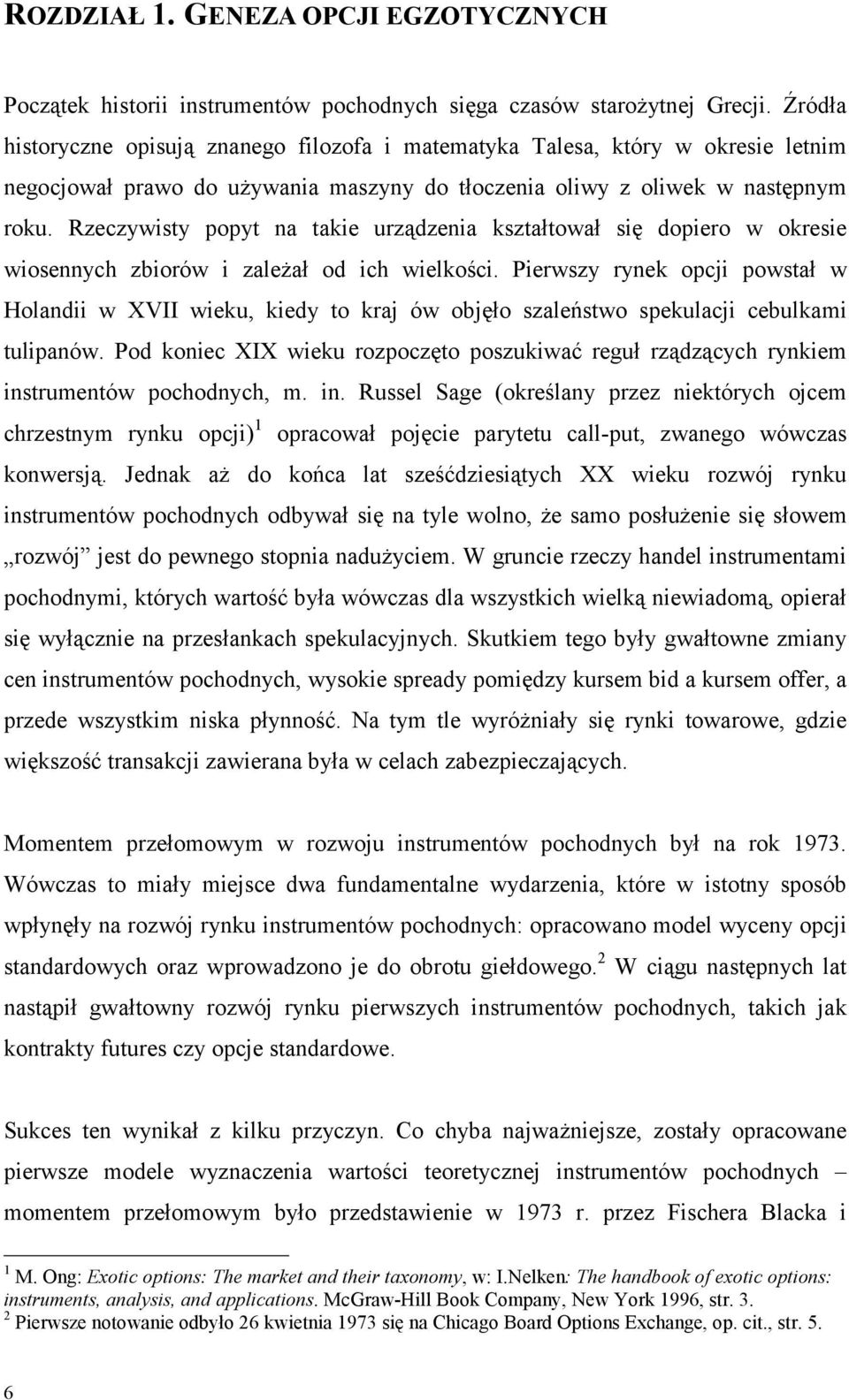 Rzeczywisty popyt na takie urządzenia kształtował się dopiero w okresie wiosennych zbiorów i zależał od ich wielkości.