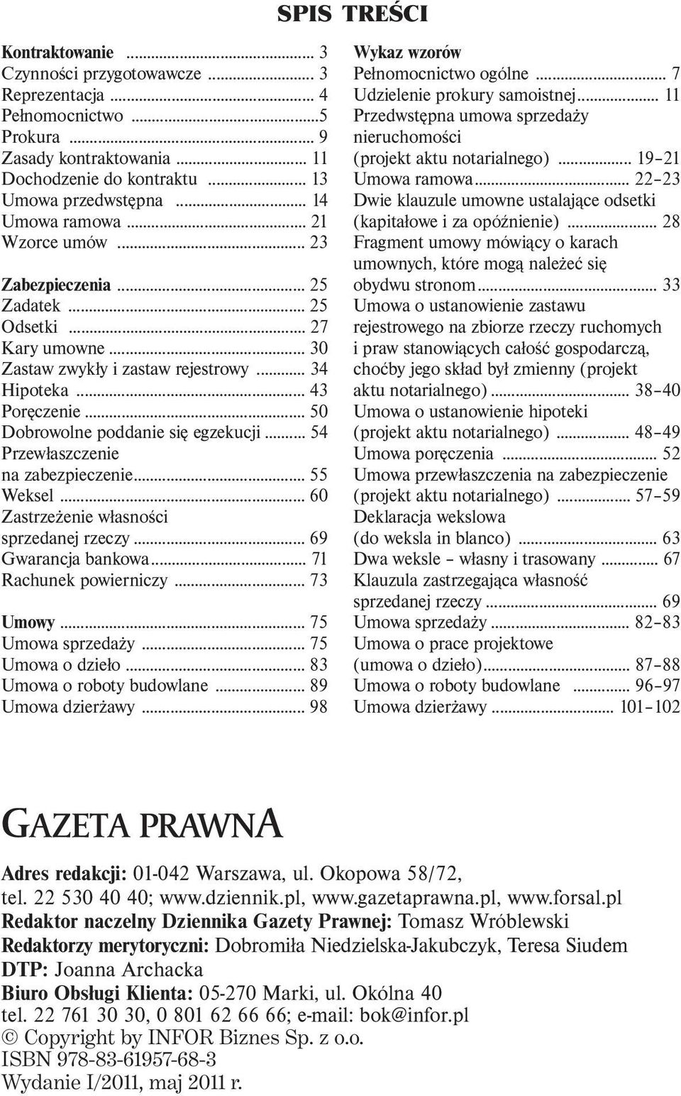 .. 54 Przewłaszczenie na zabezpieczenie... 55 Weksel... 60 Zastrzeżenie własności sprzedanej rzeczy... 69 Gwarancja bankowa... 71 Rachunek powierniczy... 73 Umowy... 75 Umowa sprzedaży.