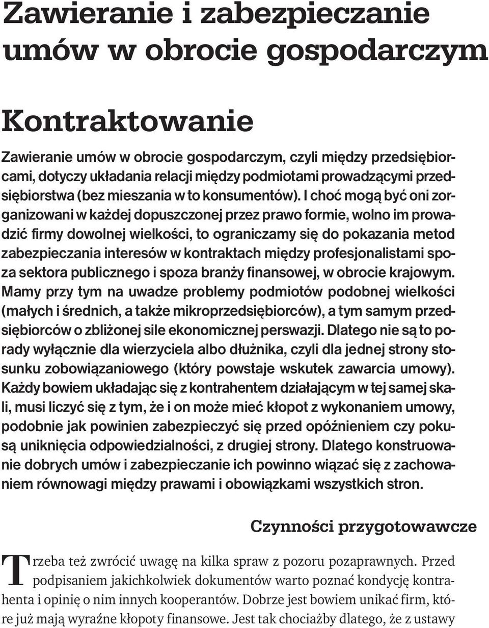 I choć mogą być oni zorganizowani w każdej dopuszczonej przez prawo formie, wolno im prowadzić firmy dowolnej wielkości, to ograniczamy się do pokazania metod zabezpieczania interesów w kontraktach