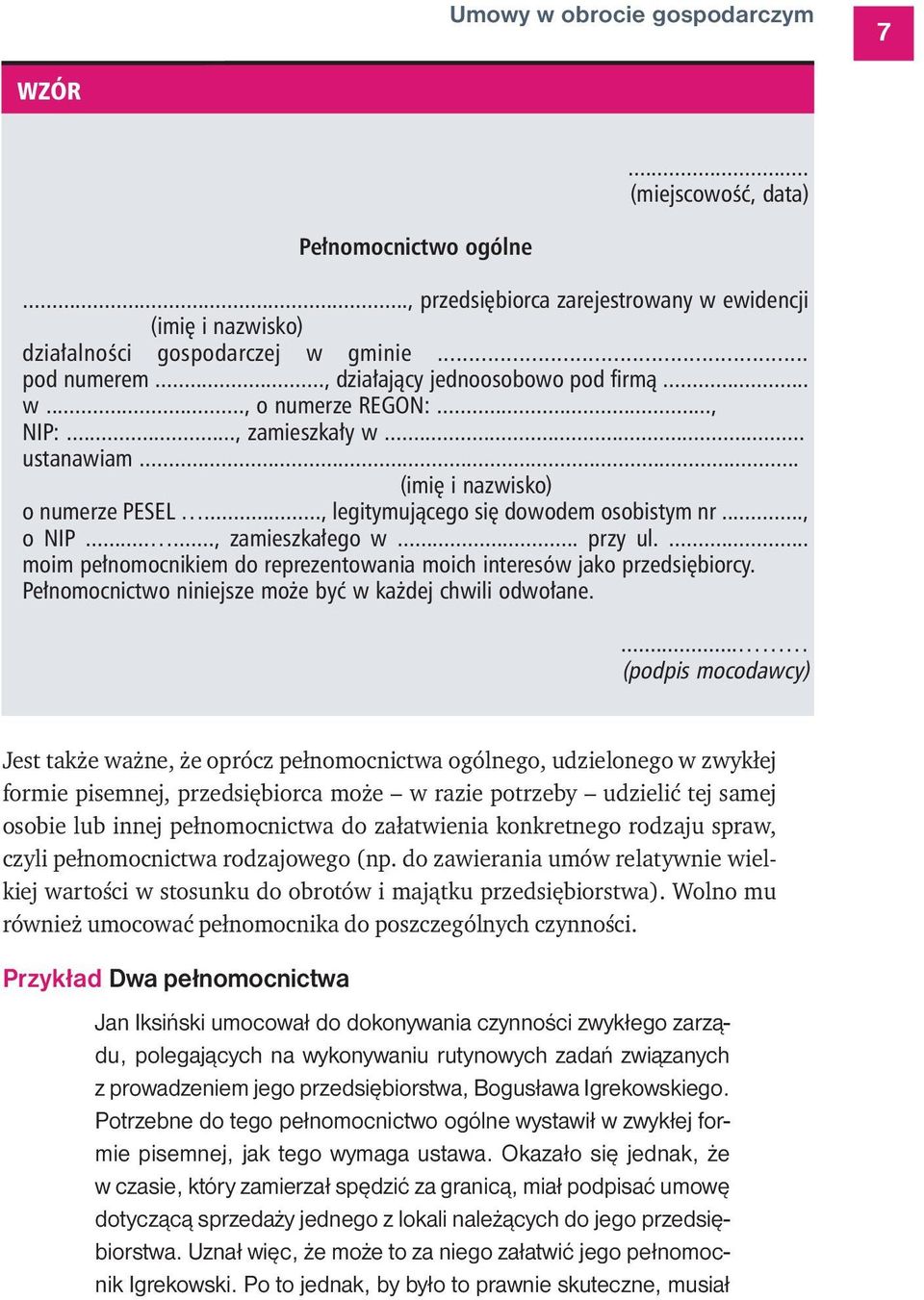 ....., zamieszkałego w... przy ul.... moim pełnomocnikiem do reprezentowania moich interesów jako przedsiębiorcy. Pełnomocnictwo niniejsze może być w każdej chwili odwołane.