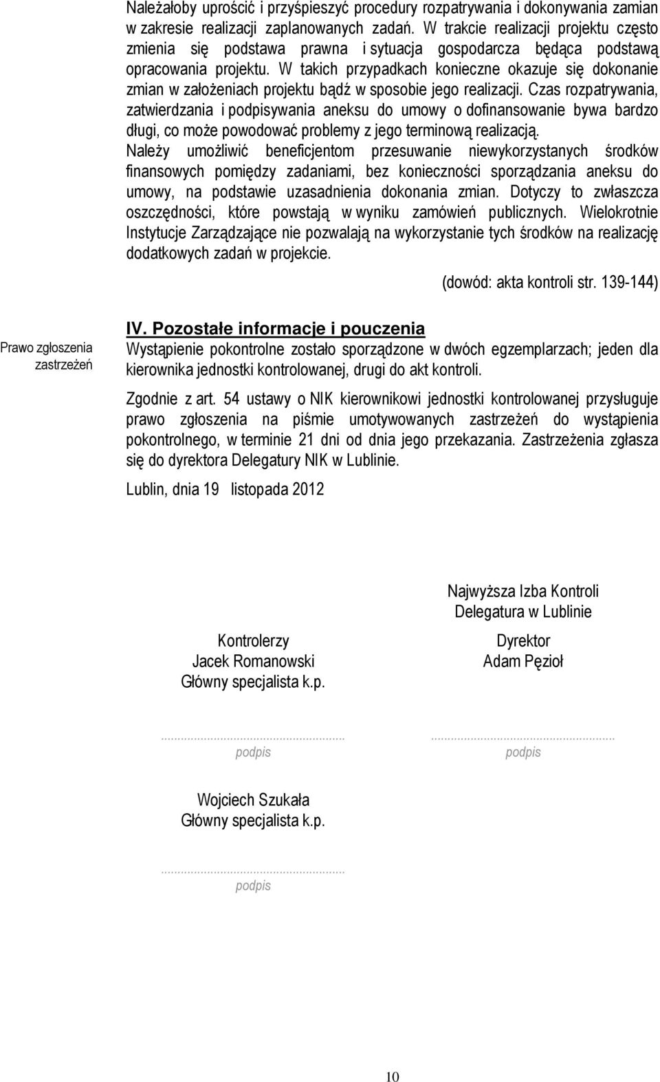 W takich przypadkach konieczne okazuje się dokonanie zmian w założeniach projektu bądź w sposobie jego realizacji.