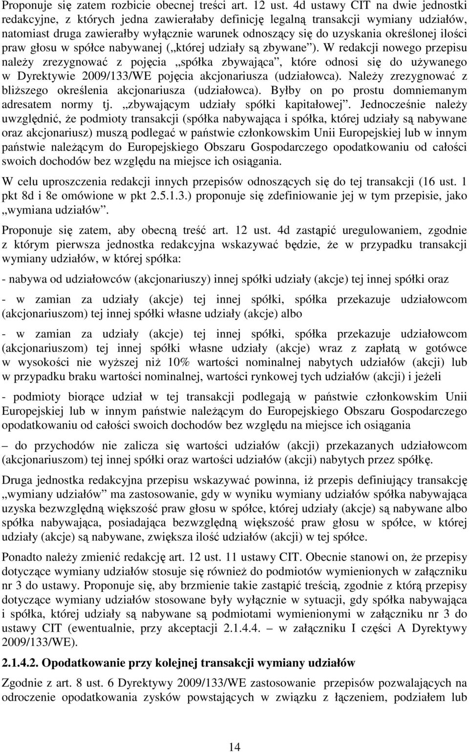 określonej ilości praw głosu w spółce nabywanej ( której udziały są zbywane ).