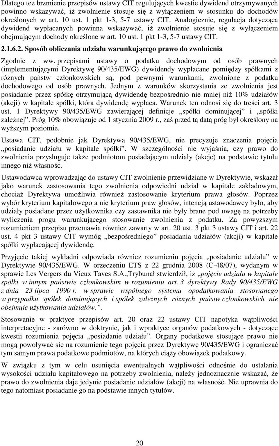 1 pkt 1-3, 5-7 ustawy CIT. 2.1.6.2. Sposób obliczania udziału warunkującego prawo do zwolnienia Zgodnie z ww.