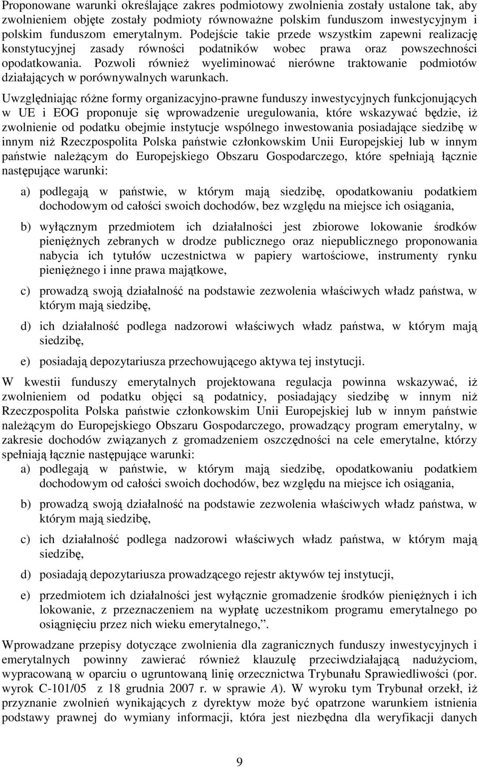 Pozwoli równieŝ wyeliminować nierówne traktowanie podmiotów działających w porównywalnych warunkach.