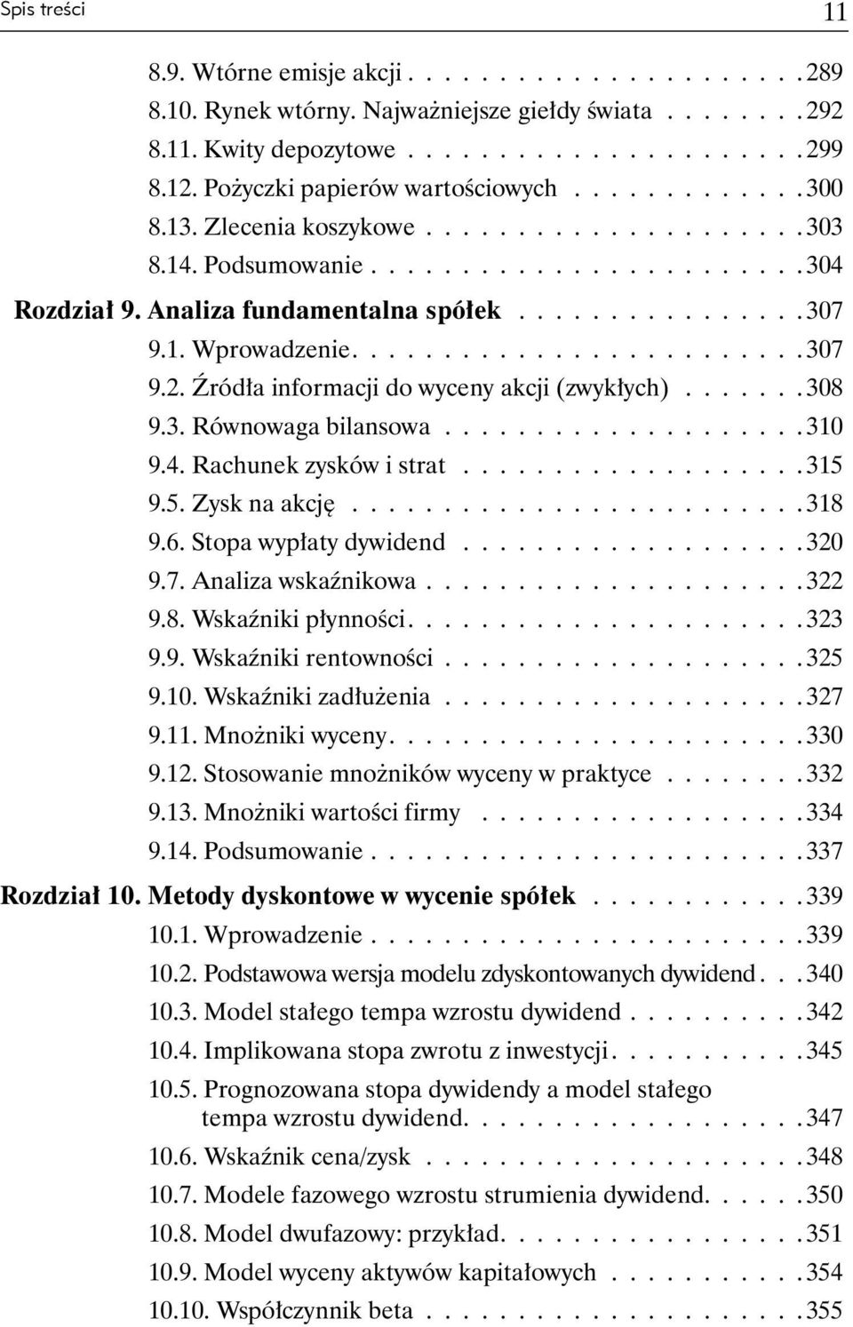 1. Wprowadzenie......................... 307 9.2. Źródła informacji do wyceny akcji (zwykłych)....... 308 9.3. Równowaga bilansowa.................... 310 9.4. Rachunek zysków i strat................... 315 9.